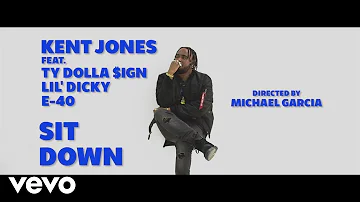 Kent Jones - Sit Down ft. Ty Dolla $ign, Lil Dicky, E-40