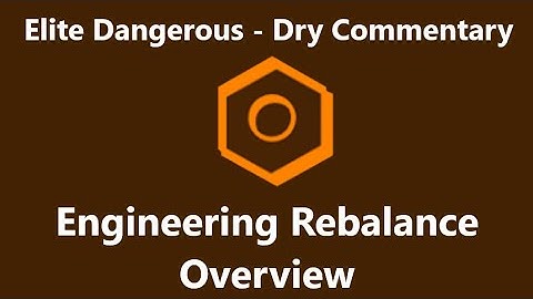 Elite Dangerous | Dry Commentary | Engineering Rebalance Overview