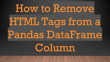 How to Remove HTML Tags from a Pandas DataFrame Column
