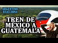 ARGENTINO REACCIONA El Tren Maya llegaría hasta Guatemala!?