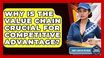 Why Is The Value Chain Crucial For Competitive Advantage? - Smart Logistics Network