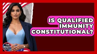 Is Qualified Immunity Constitutional? - The Right Politics