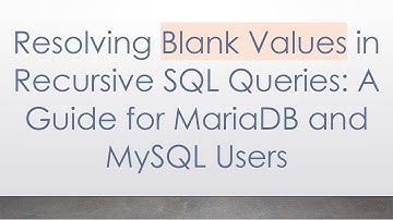 Resolving Blank Values in Recursive SQL Queries: A Guide for MariaDB and MySQL Users