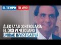 El Tiempo En Vivo: ‘Álex Saab les lava oro venezolano al Eln y a disidencias de Farc’