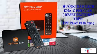 Hướng Dẫn Cách Khắc Phục Lỗi Trên Fpt Play Box 2019 Reset Factory Đầu Fpt Play Box 2019 Zu Tv