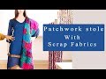 Class 56: What to do with Scrap fabrics? [DIY] - PATCHWORK STOLE