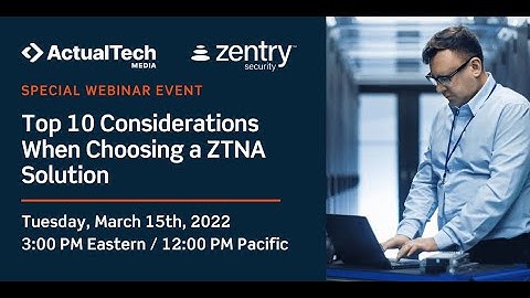 Top 10 Considerations When Choosing a Zero Trust Network Access Solution with Zentury Security