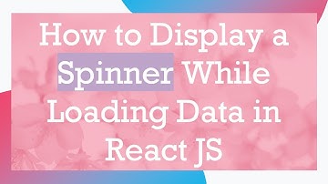 How to Display a Spinner While Loading Data in React JS
