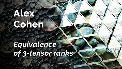Alex Cohen "Equivalence of 3-tensor ranks" | Big Seminar