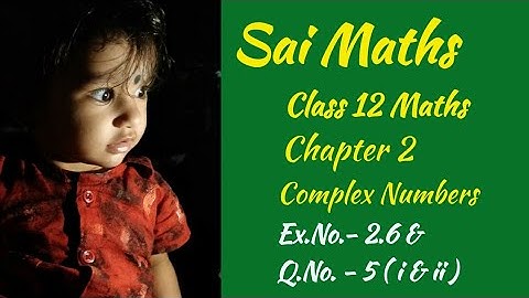 Class 12 Maths | Tamil Medium | Chapter 2 | Complex Numbers | Exercise 2.6 | Q.No.5 - ( i & ii )