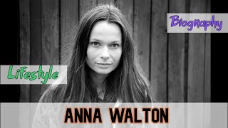 Anna Walton Biography & Lifestyle Content