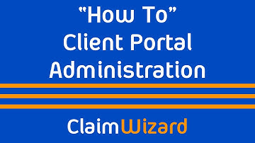 ClaimWizard - "How To" Client Portal Administration