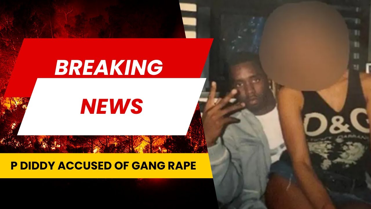 P Diddy accused of Sex Trafficking & Gang Raping 17yr old girl ...