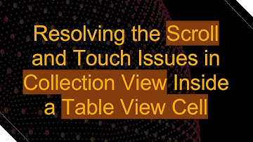 Resolving the Scroll and Touch Issues in Collection View Inside a Table View Cell