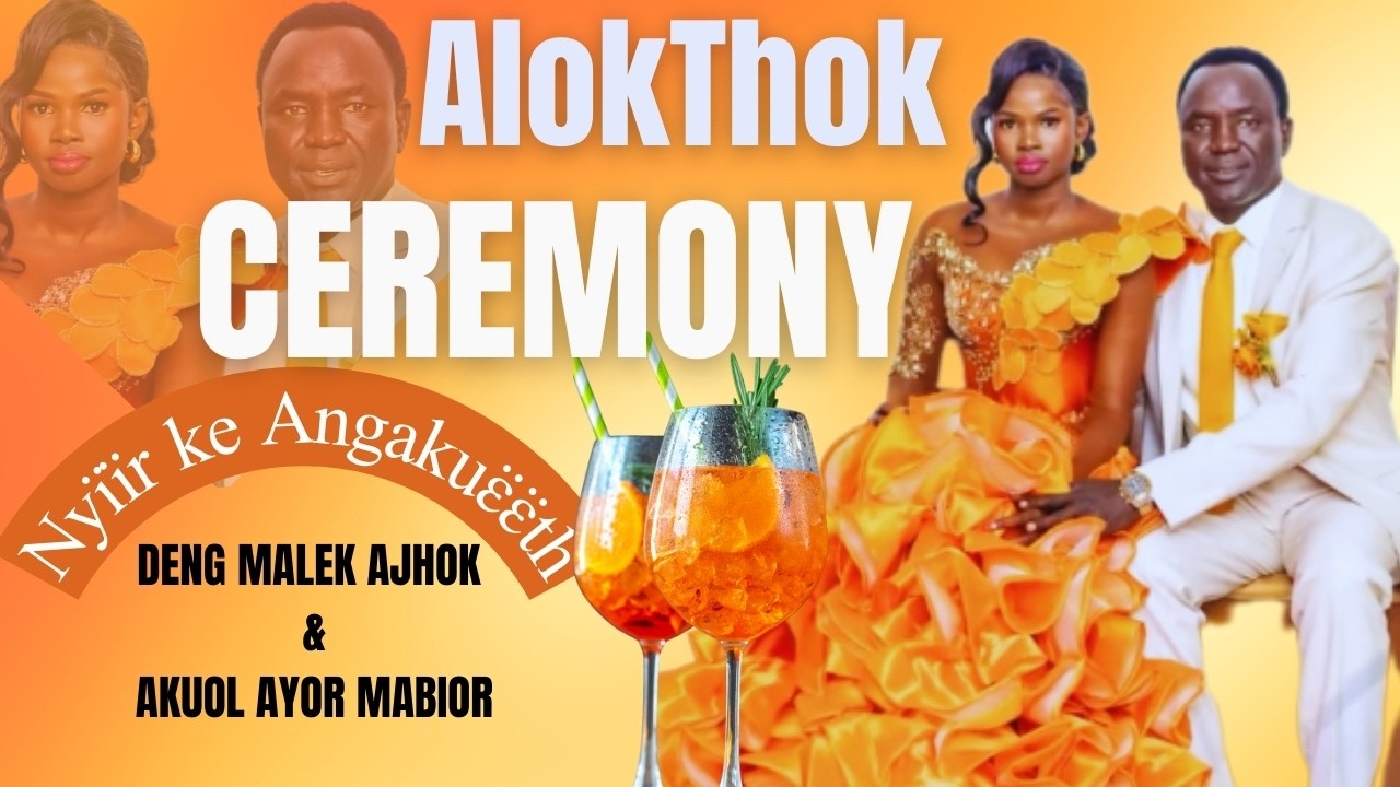 Alokthok Ceremony | Deng Maler Ajok & Akuol Ayor Mabior | Jieng Marriage Tradition