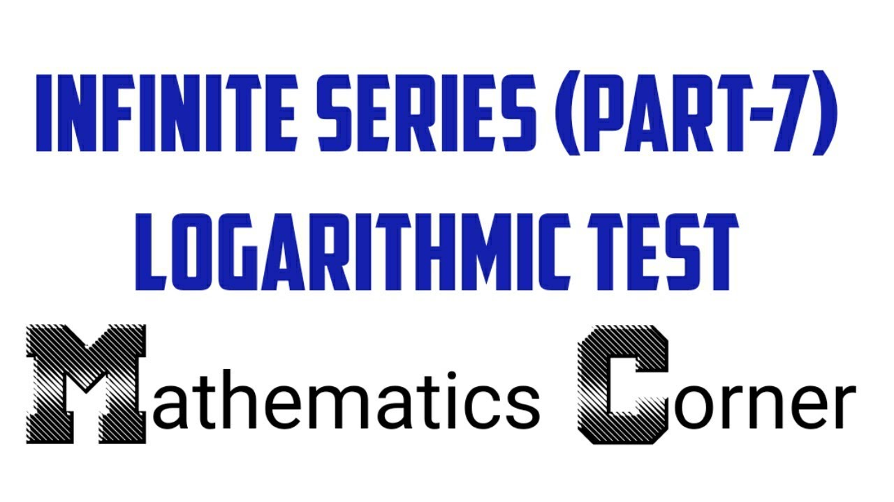 Logarithmic Test Infinite Series Part7 GATE B. Tech