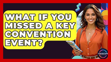 What If You Missed A Key Convention Event? - Conventions Network