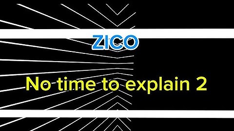 Zico-no time to explain 2(Official Lyric Video)