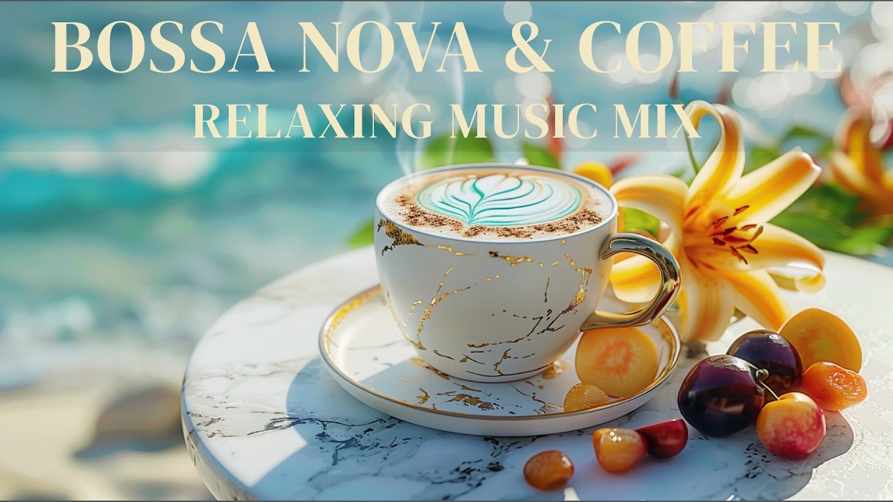 Bossa Nova Coffee Jazz - Relaxing Coffee Bossa Nova Music for Study and ...