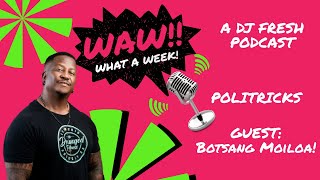 2 | PoliTricks with Politico, Botsang Modimowame Moiloa! | WAW WHAT A WEEK (WITH DJ FRESH)