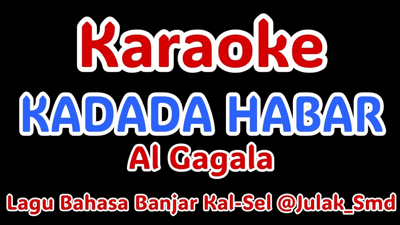 KADADA HABAR KARAOKE ( Al Gagala ) |Lagu Bahasa Banjar Kal-Sel @Julak_Smd 