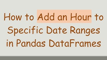 How to Add an Hour to Specific Date Ranges in Pandas DataFrames