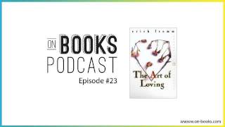 The Art of Loving - [On Books Podcast #23]