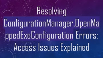Resolving ConfigurationManager.OpenMappedExeConfiguration Errors: Access Issues Explained
