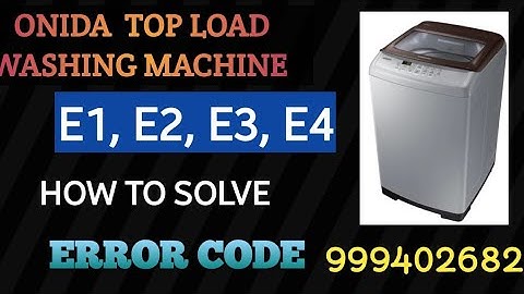 Onida top load washing machine  error code :E1, E2, E3, E4.... How to solve tha problem...in tamil