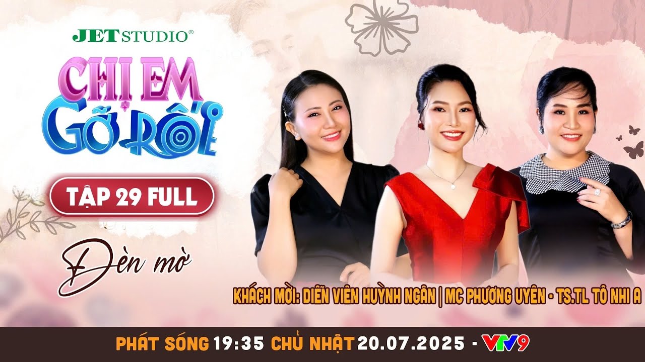Chị Em Gỡ Rối 2025 - Tập 29: Đèn mờ - DV Huỳnh Ngân, TSTL Tô Nhi A, MC Phương Uyên