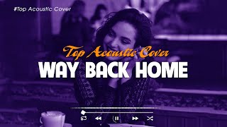 Way Back Home 🎵 Chill with Acoustic Cover Playlist 🎧 Viral TikTok Songs 2023