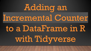 Adding an Incremental Counter to a DataFrame in R with Tidyverse
