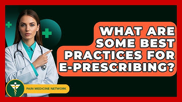 What Are Some Best Practices For E-Prescribing? - Pain Medicine Network
