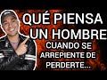 Cuando un hombre se arrepiente de perderte piensa y siente éstas cosas