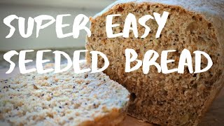 Super Easy Seeded Bread Loaf - No Knead, No Mixer