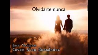 Olvidarte nunca - Cover Alex Hernández (Los Golpes)