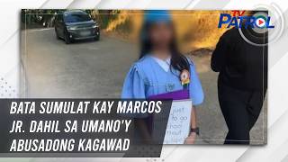 Bata Sumulat Kay Marcos Jr. Dahil Sa Umanoy Abusadong Kagawad Tv Patrol