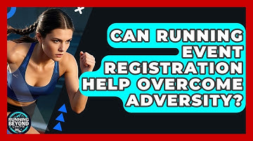 Can Running Event Registration Help Overcome Adversity? - Running Beyond Limits
