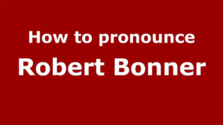 How to pronounce Robert Bonner (American English/U...