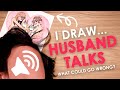 I DRAW... HUSBAND TALKS... (What could go wrong?)