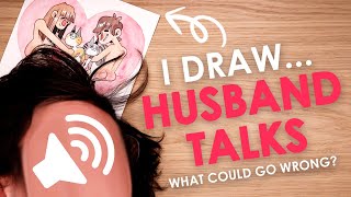 I DRAW... HUSBAND TALKS... (What could go wrong?)