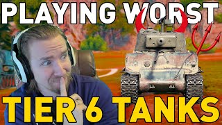 Playing the WORST Tier 6 Tanks in World of Tanks!
