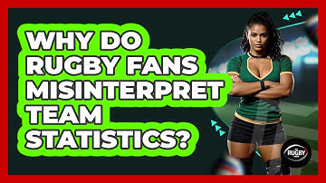 Why Do Rugby Fans Misinterpret Team Statistics? - The Rugby Pros