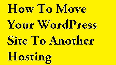 How To Easily Move Your WordPress Website To Another Web Host - Part 1