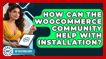 How Can The WooCommerce Community Help With Installation? - WP Solutions Guru
