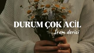 İREM DERİCİ - DURUM ÇOK ACİL🌸💅