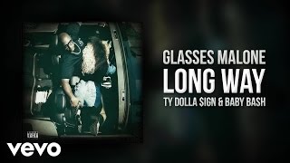 Video thumbnail of "Glasses Malone - Long Way (Audio) ft. Ty Dolla Sign & Baby Bash"