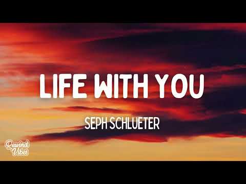 Seph Schlueter - Life With You (Lyrics)