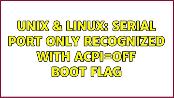 Unix & Linux: Serial port only recognized with acpi=off boot flag