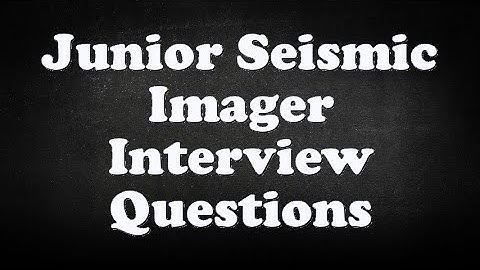 Junior Seismic Imager Interview Questions
